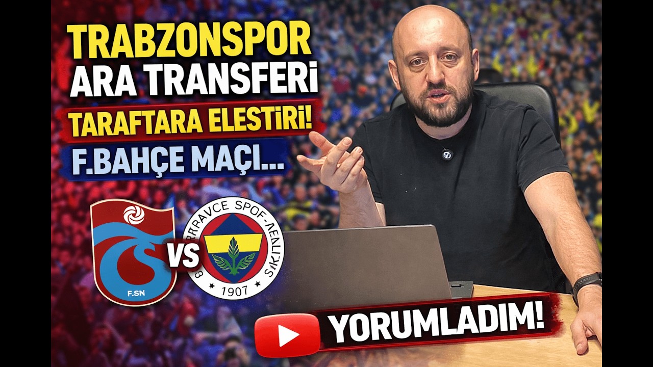 Trabzonspor Ara Transferi 🔥 Taraftara Sert Eleştiri! Fenerbahçe Maçı Yorumu