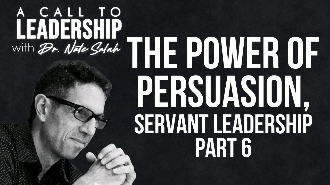 EP24: The Power of Persuasion, Servant Leadership Part 6