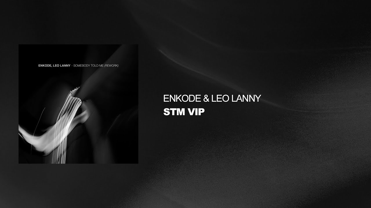 Enkode, Leo Lanny - Somebody Told Me (Rework) [Official Audio]