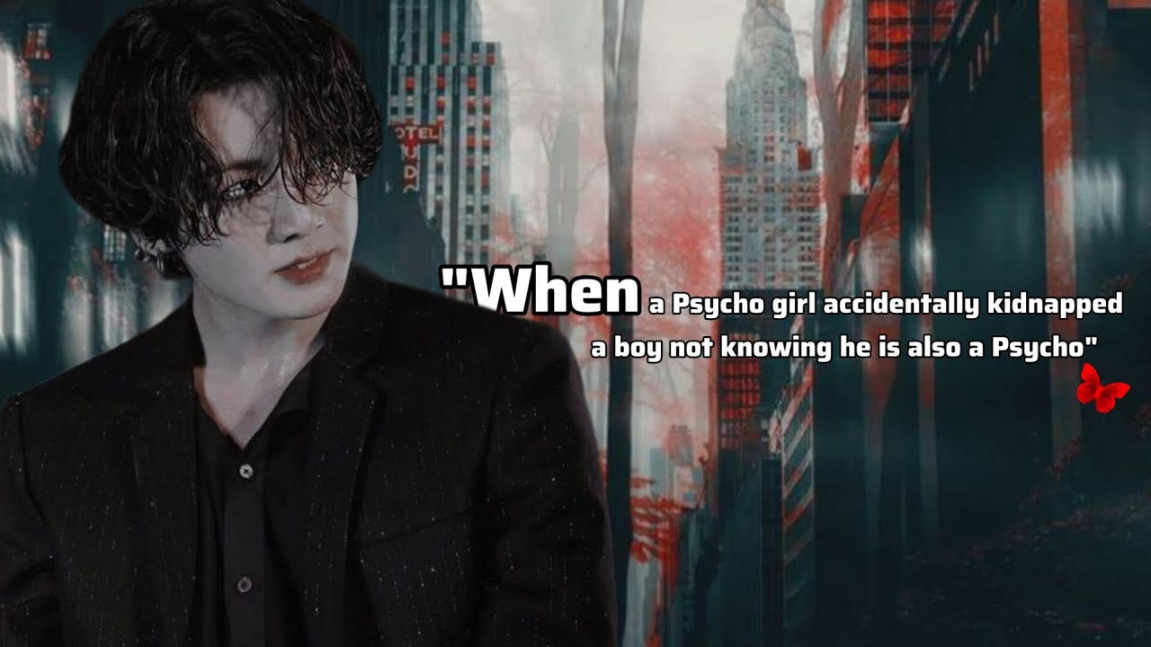When a psycho girl accidentally kidnapped a boy not knowing he is also a psycho #jungkookff #btsff