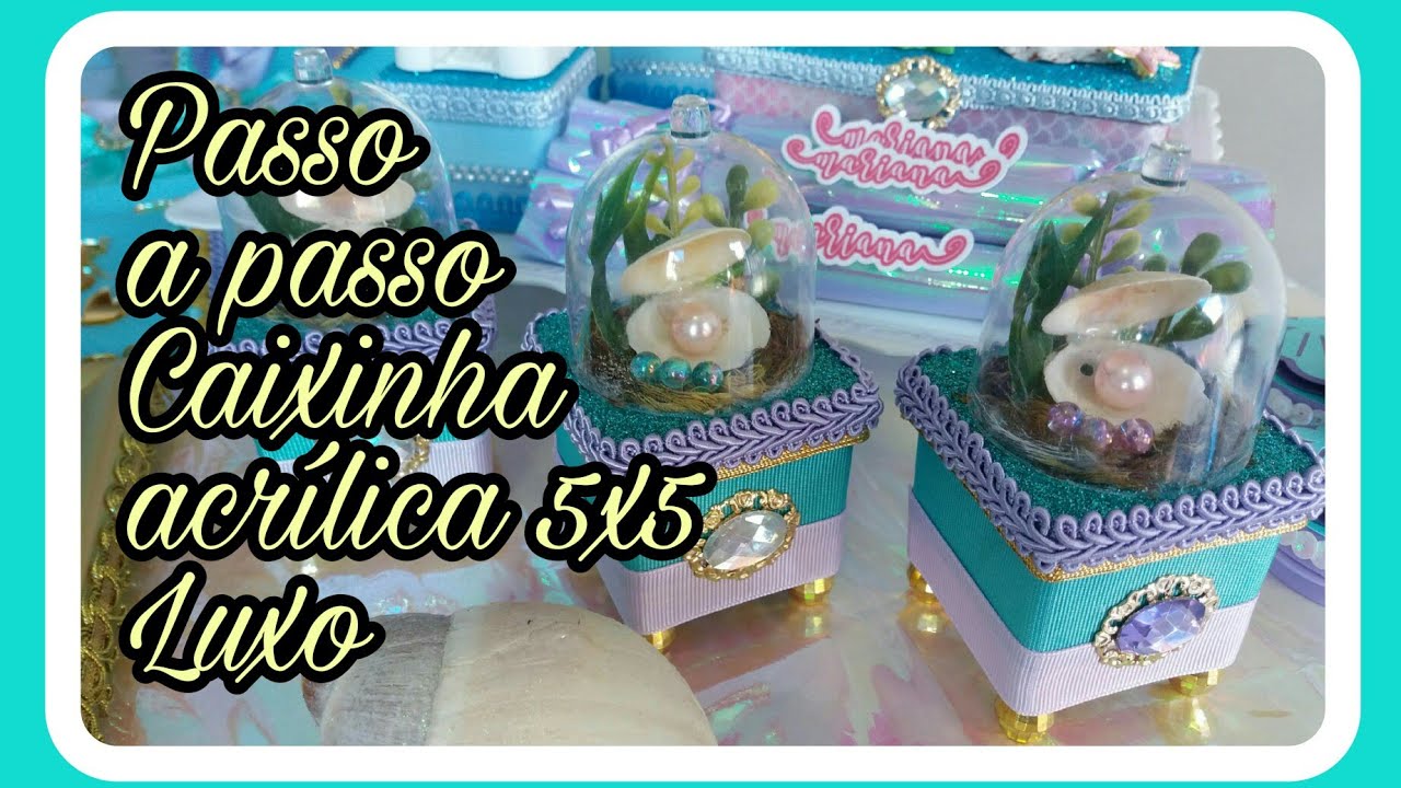 Festa Sereia- Passo a passo- Caixinha acrílica Luxo #festasereia #Marifaz9