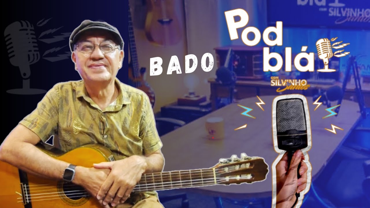 Podbla#17 I Bado I Músico I Artista I Composições I Instrumentista I Cantor I Trajetória I Projetos