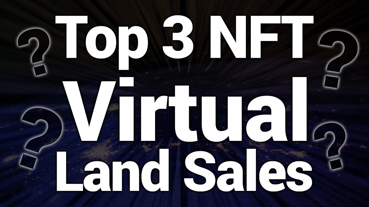 Top 3 NFT Virtual Land Sales - Easy 10x Opportunity