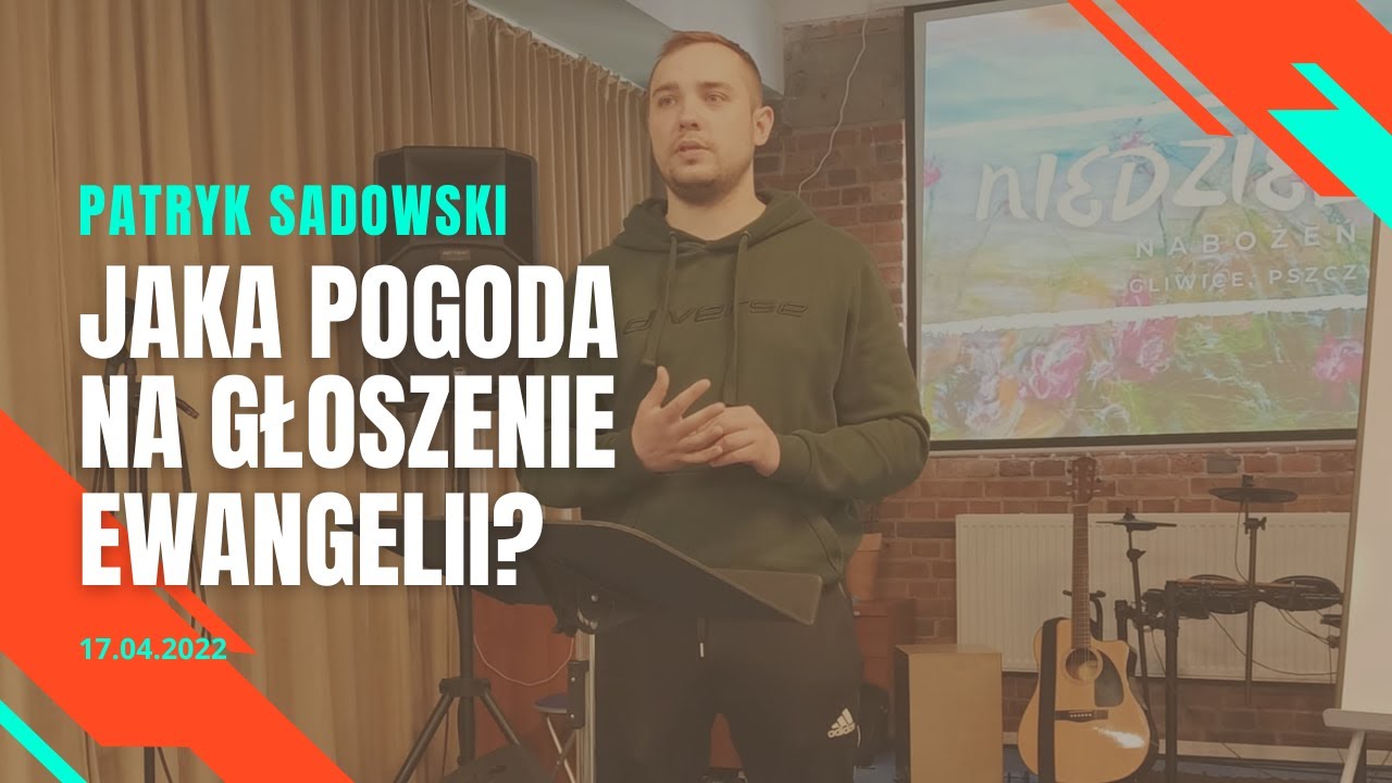 Jaka pogoda na głoszenie ewangelii? - Patryk Sadowski (17.04.2022).