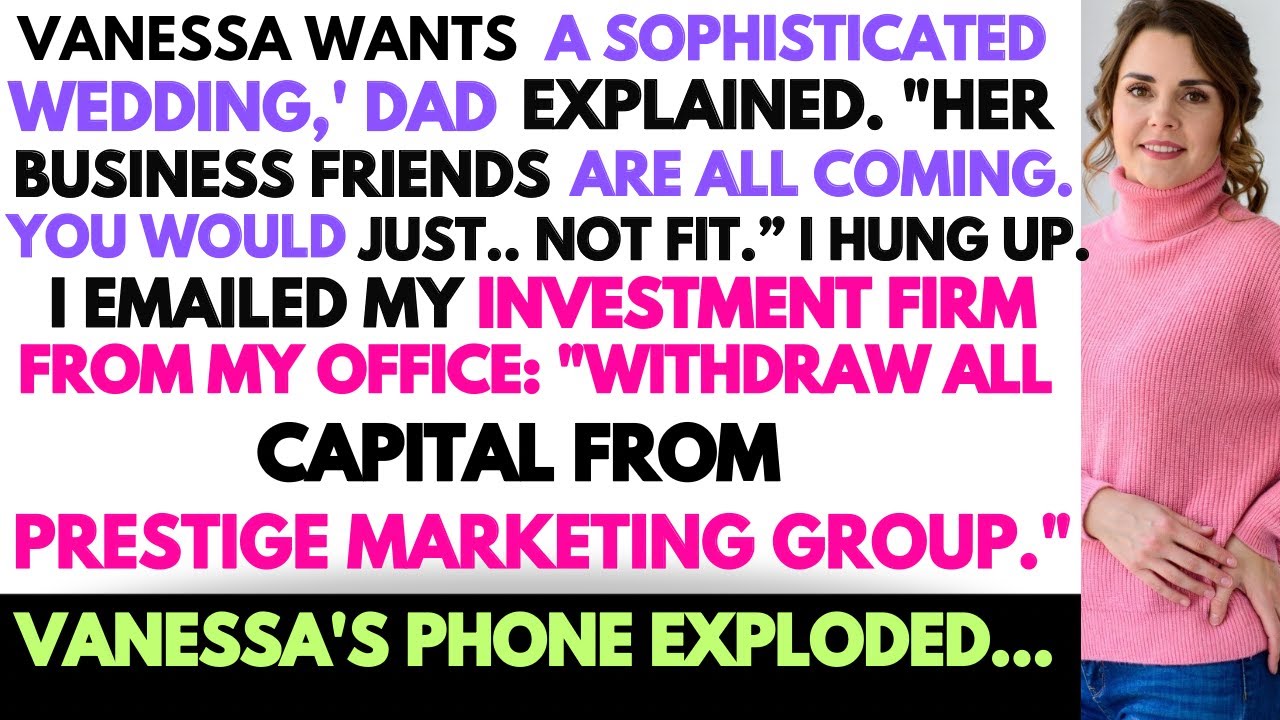 Dad Uninvited Me From His Wedding “To Keep It Classy” — Then His New Wife Lost a $2 7M Investor