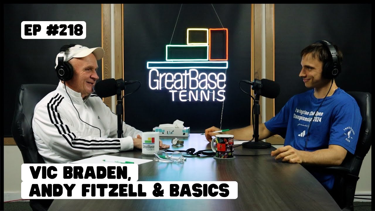 The GreatBase Tennis Podcast Episode 218 - VIC BRADEN, ANDY FITZELL & BASICS