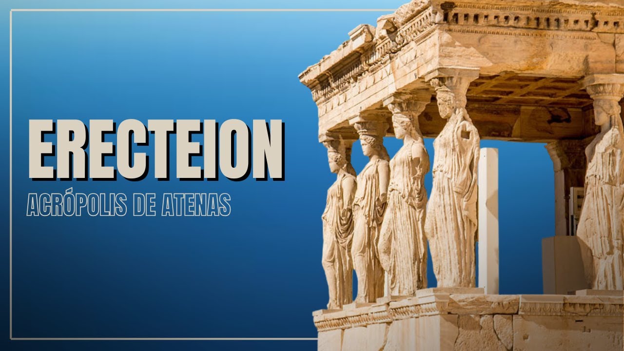 Erecteion de la Acrópolis de Atenas: secretos, dioses y maravilla arquitectónica