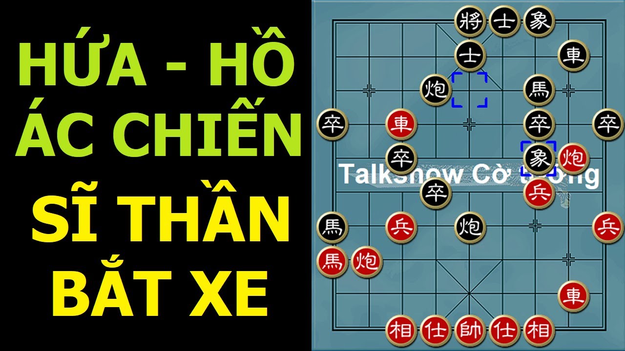 Bình luận cờ tướng đỉnh cao : Hứa Ngân Xuyên vs Hồ Vinh Hoa - Sĩ thần bắt xe xuyên biên giới.