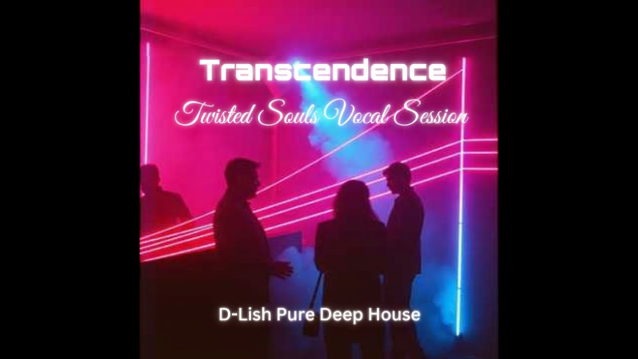 Transcendence -  (Twisted Souls Vocal Session)  D-Lish Deep House