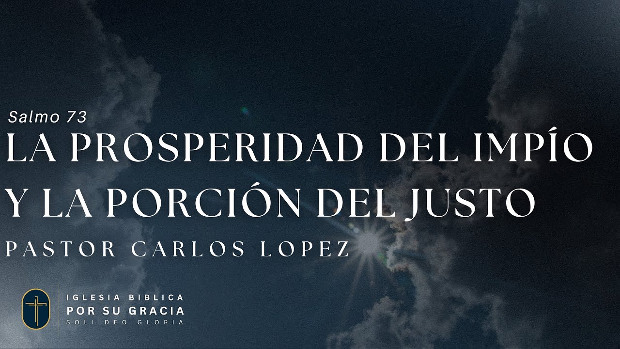 La prosperidad del impío y la porción del justo | Salmo 73