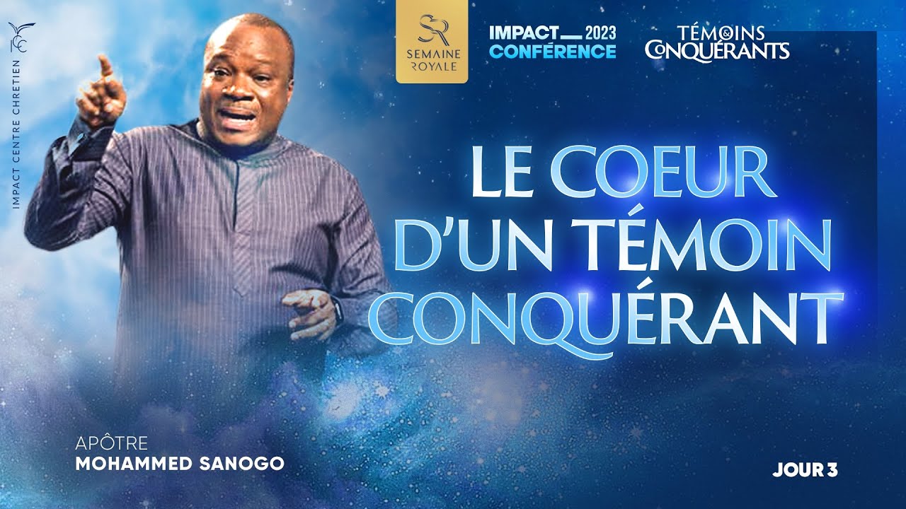 J3 - LE COEUR D'UN TÉMOIN CONQUÉRANT - Apôtre Mohammed SANOGO - Impact Conférence 2023