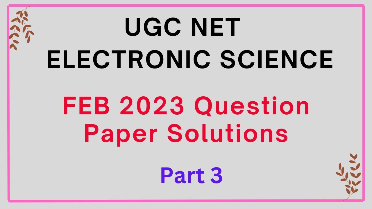 UGC NET Electronic Science  Question Paper Solutions FEB 2023 - Part 3