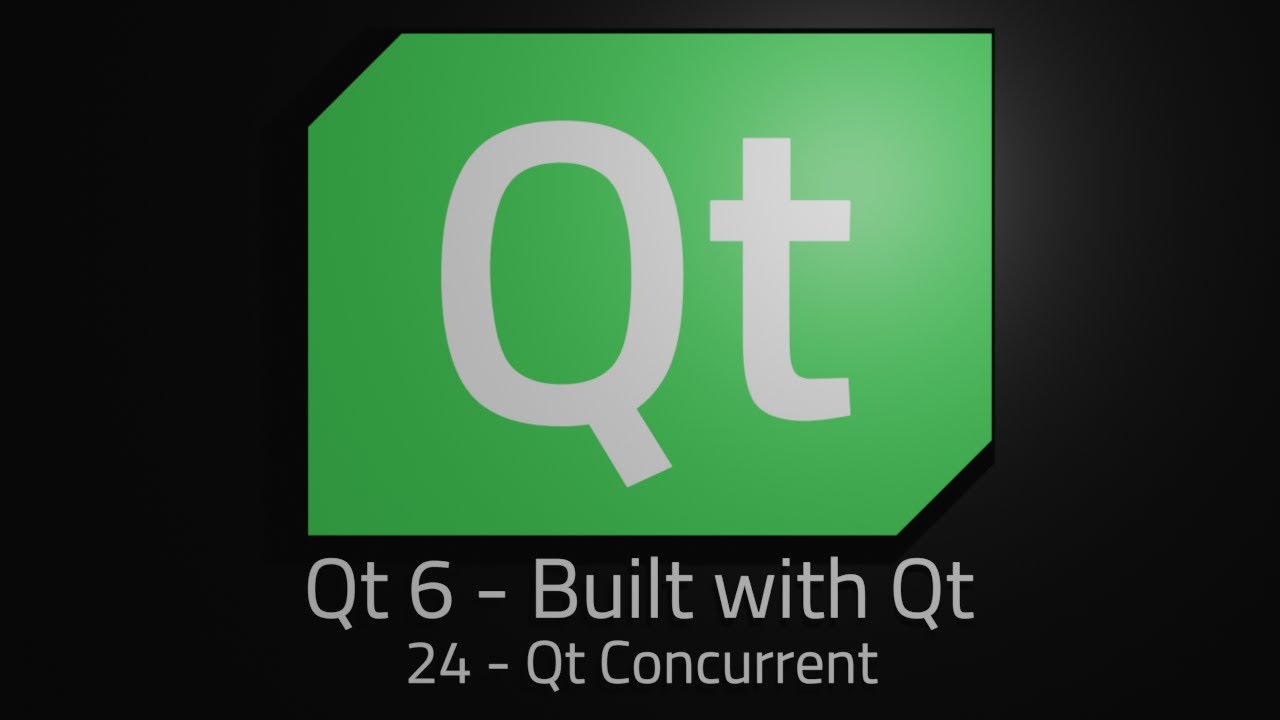 Qt 6 - Episode 24 - Qt Concurrent