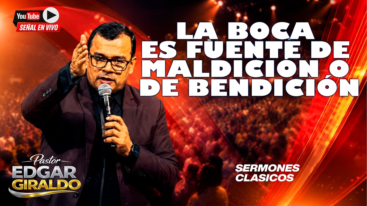 Pastor Edgar Giraldo - La boca es fuente de Maldición o de Bendición