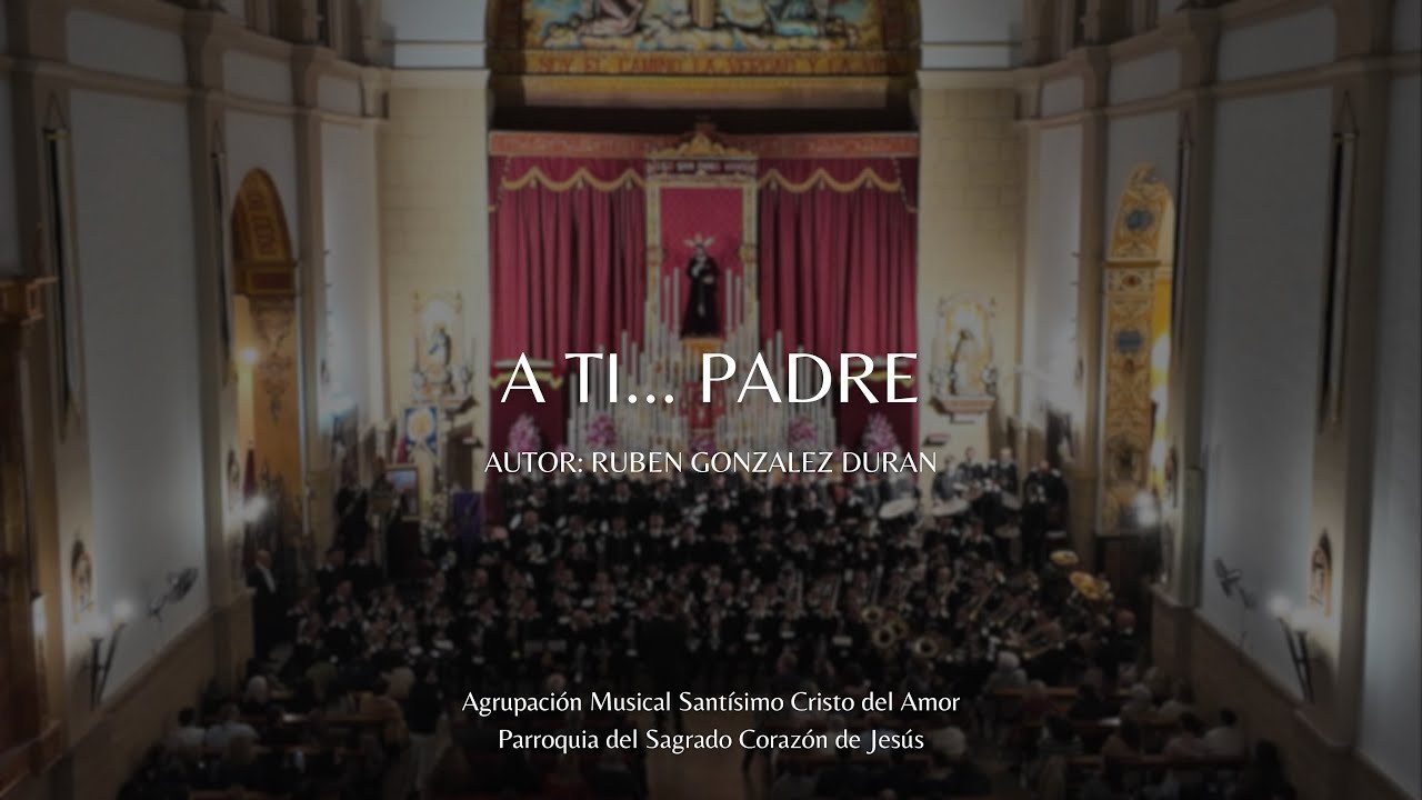 A TI... PADRE (ESTRENO) // Agrupación Musical Santísimo Cristo del Amor Huelva 2026  4K