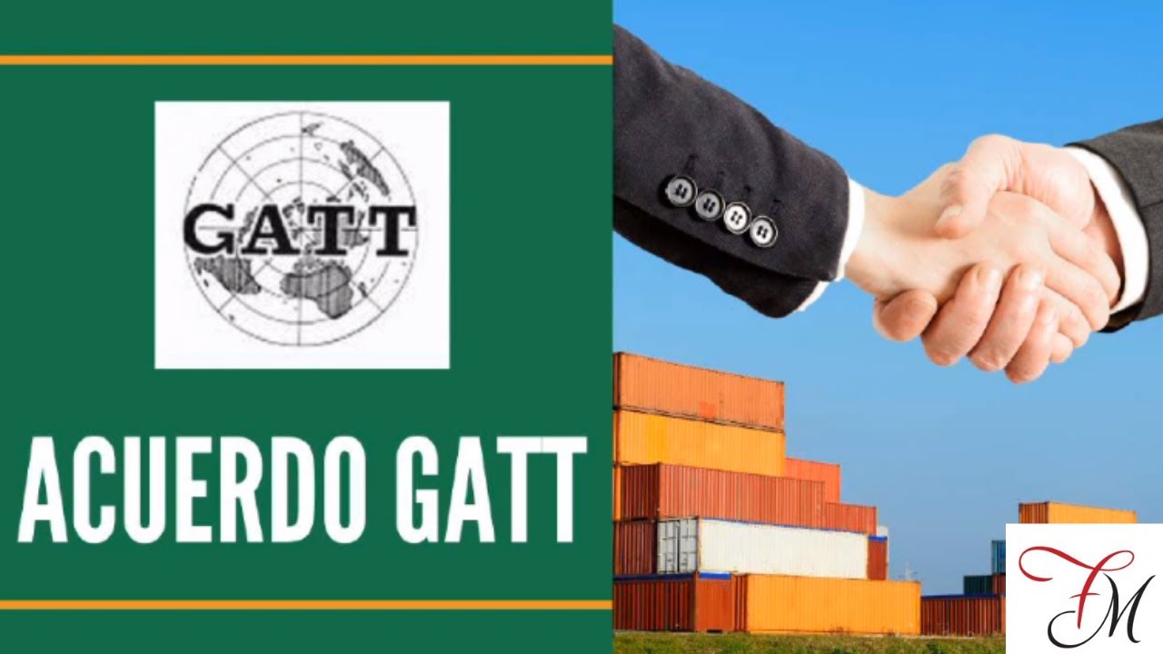 ¿Qué es el Acuerdo GATT?