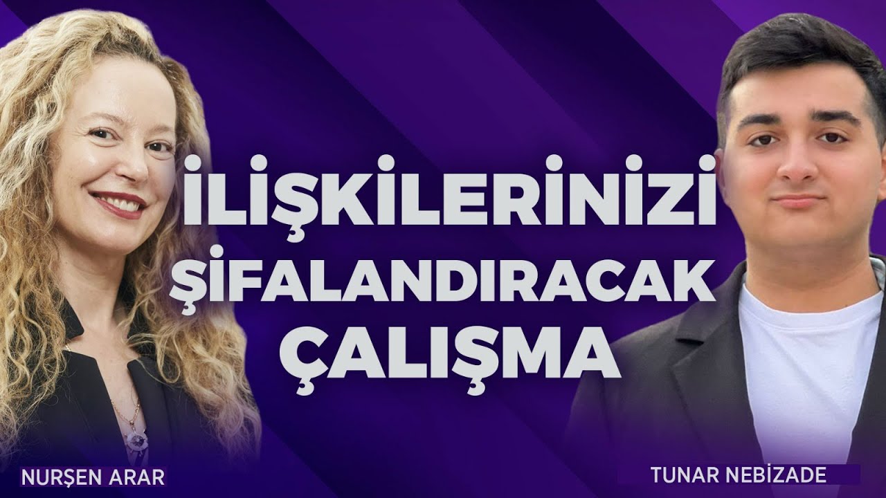 İLİŞKİLERİNİZİ ŞİFALANDIRACAK  &Ccedil;ALIŞMA | Nurşen Arar & Tunar Nebizade