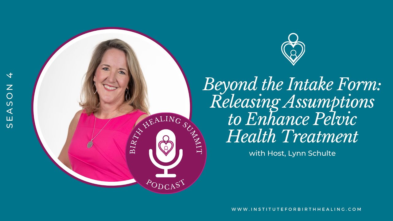 Beyond the Intake Form: Releasing Assumptions to Enhance Pelvic Health Treatment