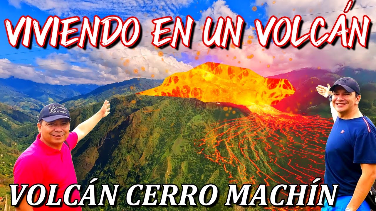 Así es el VOLCÁN CERRO MACHÍN