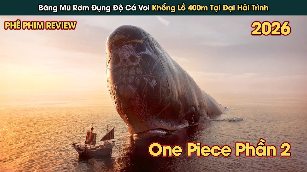 Băng Hải Tặc Mũ Rơm Đụng Độ Cá Voi Siêu Khổng Lồ 400m Lapoon || Phê Phim Review