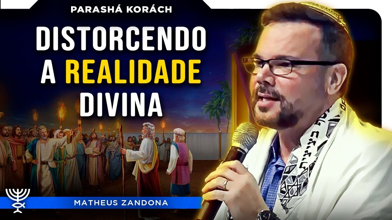 Distorcendo a Realidade Divina – Parashá Korách 5784/2024 – Prof. Matheus Zandona