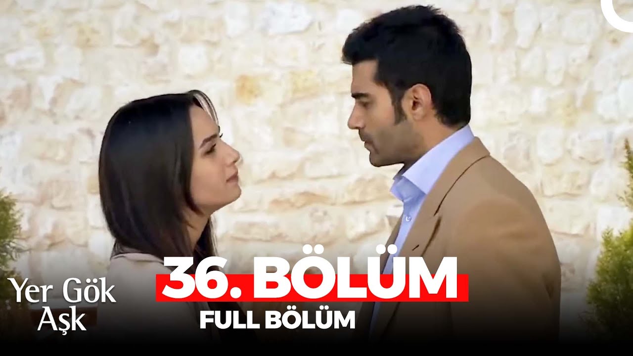 Yer Gök Aşk 36. Bölüm