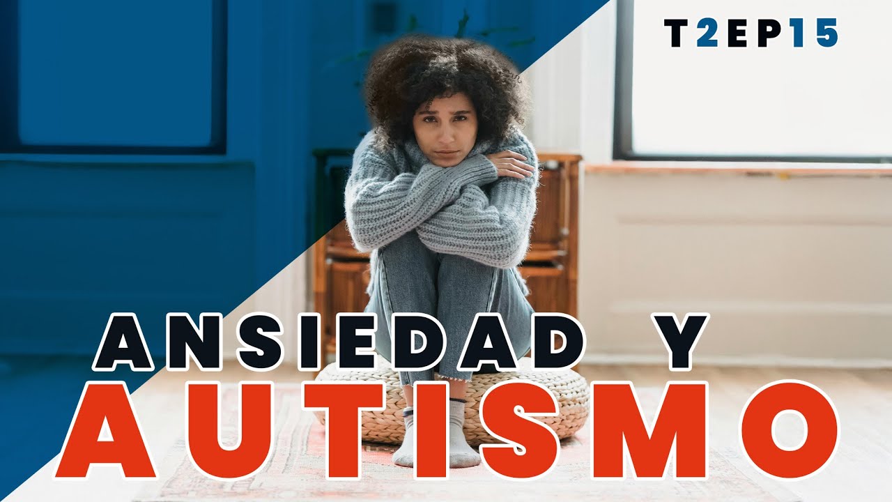Ansiedad y Autismo | T2 - Episodio 15 | Tertuliando El Autismo