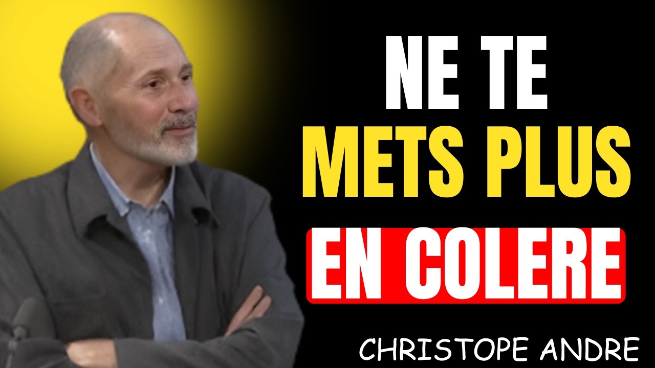 10 LEÇONS de Christophe André pour ne jamais te mettre en colère contre personne