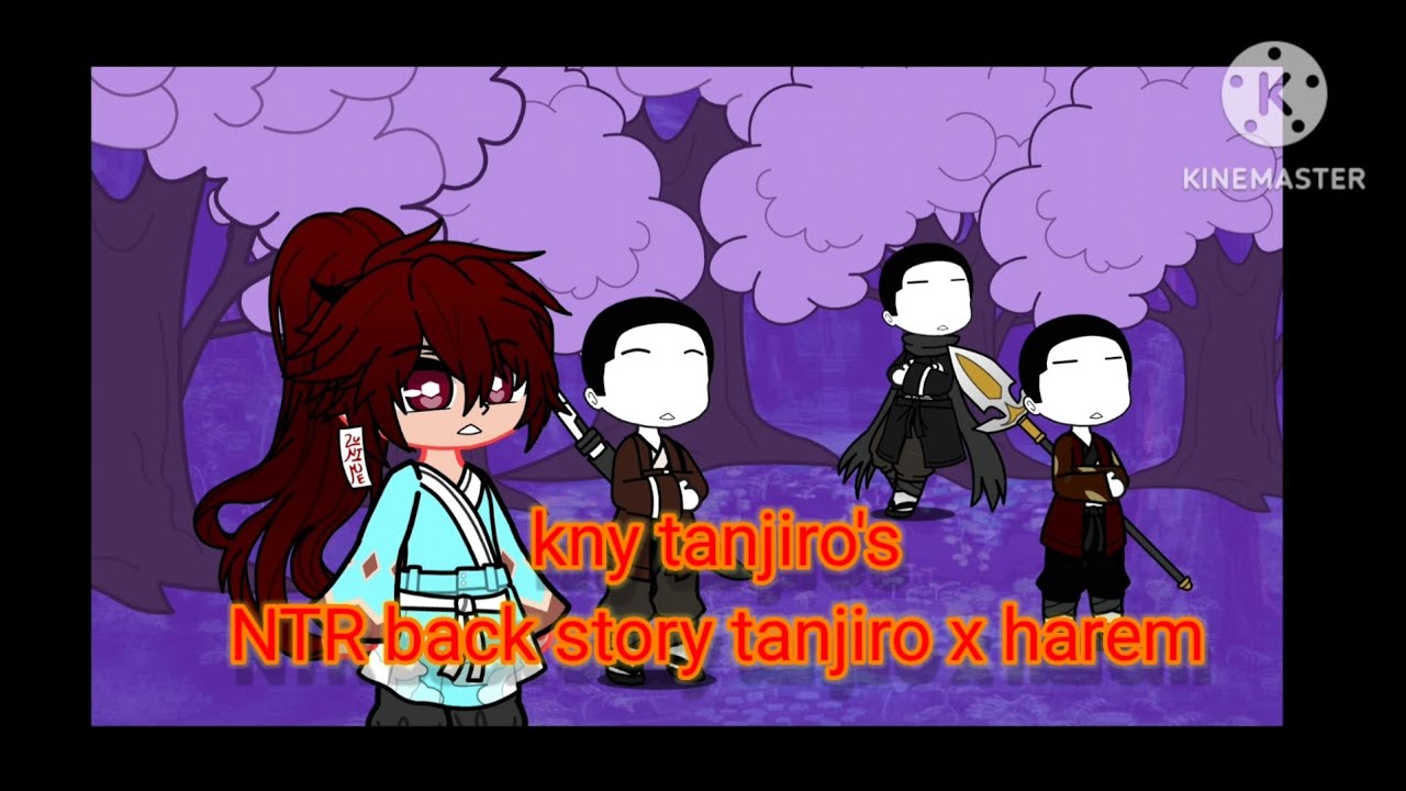 Gacha harem tanjiro's NTR AU back story part 5
