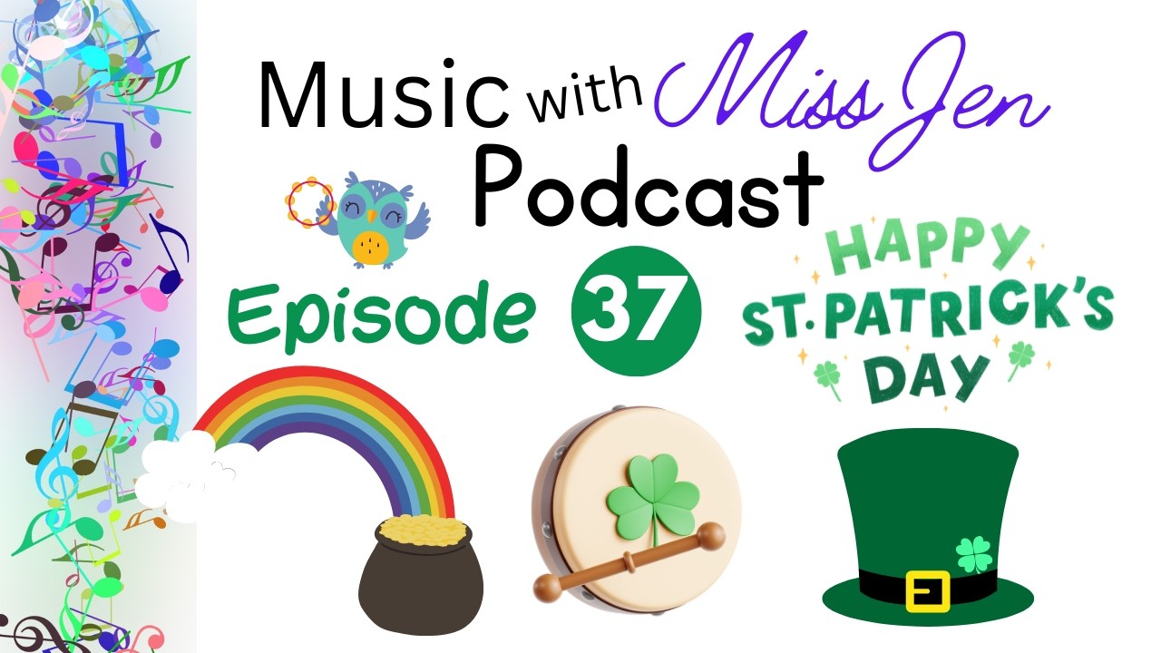 Ep. 37 - Happy St. Patrick’s Day! - Music with Miss Jen - An Early Childhood Music Class Podcast