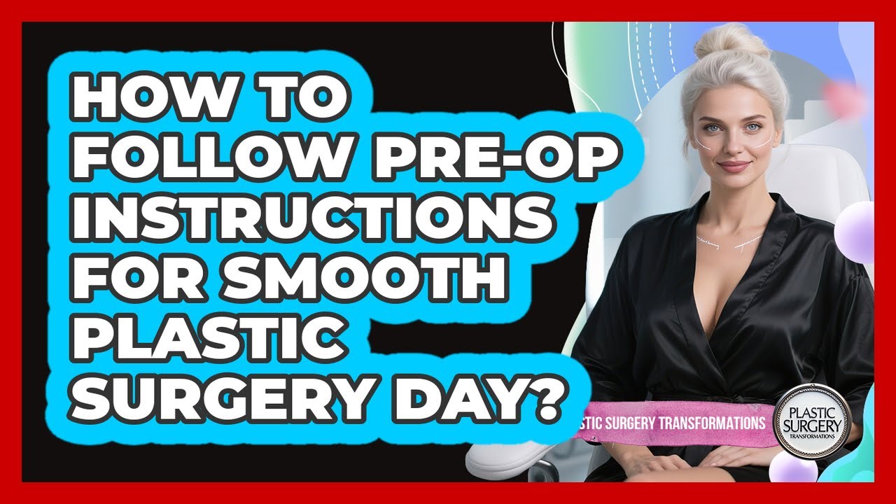 How To Follow Pre-op Instructions For Smooth Plastic Surgery Day? - Plastic Surgery Transformations