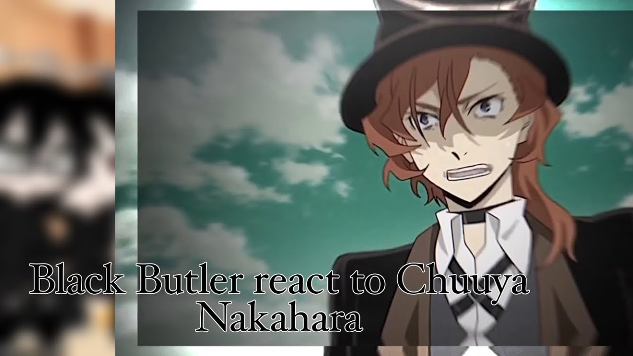 |Black Butler react to Chuuya Nakahara| original