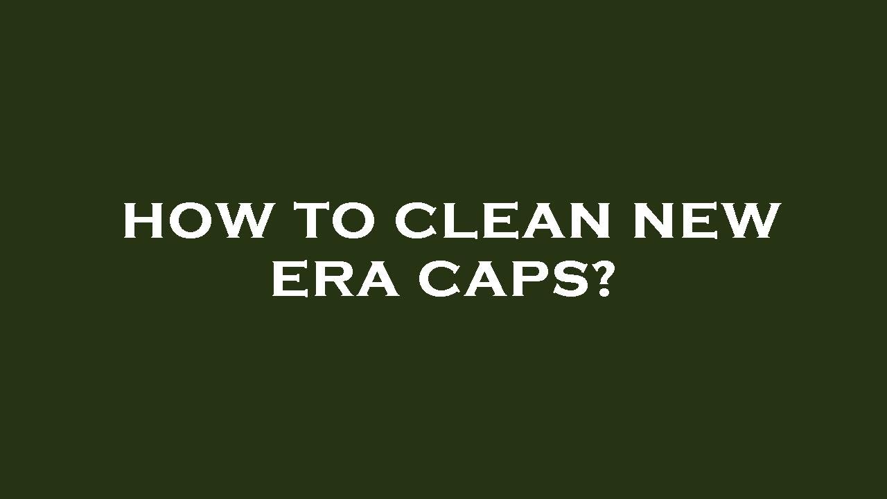 How to clean new era caps?