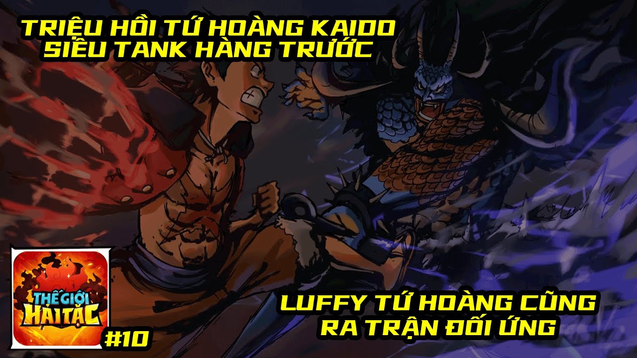 Thế Giới Hải Tặc #10 - TRIỆU HỒI TỨ HO&Agrave;NG KAIDO, LUFFY TỨ HO&Agrave;NG CŨNG XUẤT CHIẾN ĐỐI ỨNG