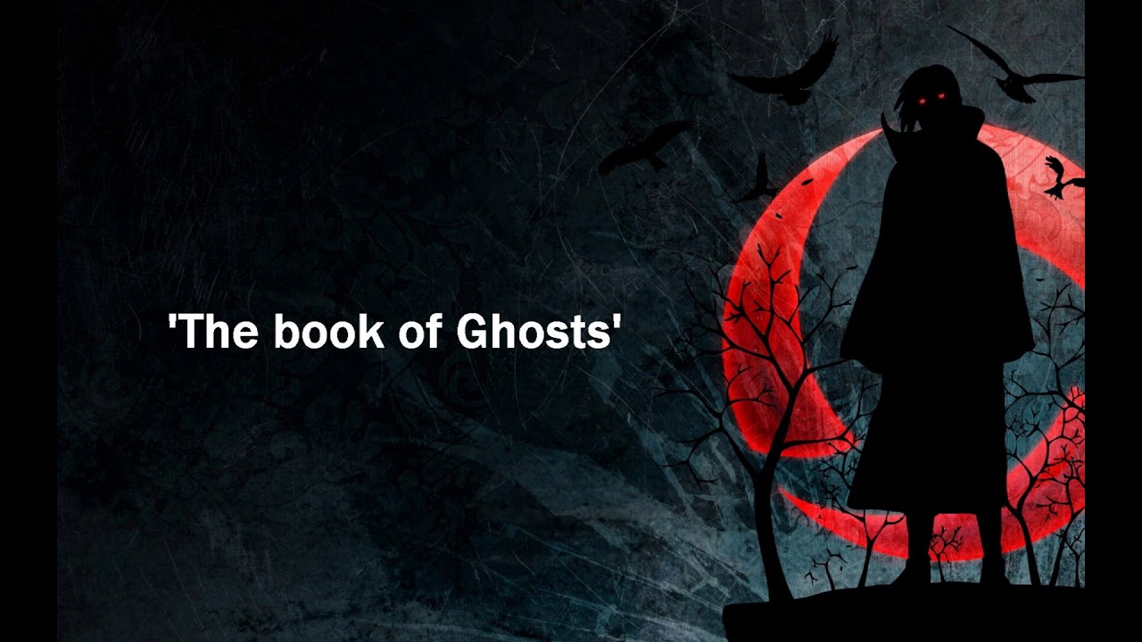 (Request) Original Itachi Book of Ghosts Lyric Video Eddie Rath Book of Ghost