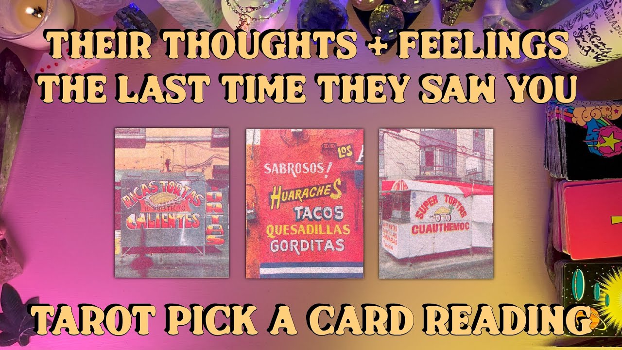 💭Their Thoughts + Feelings The Last Time They Saw You!💭 Tarot Pick a Card Reading