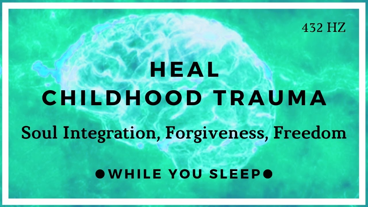 Childhood Trauma Healing - Soul Healing (While You Sleep)