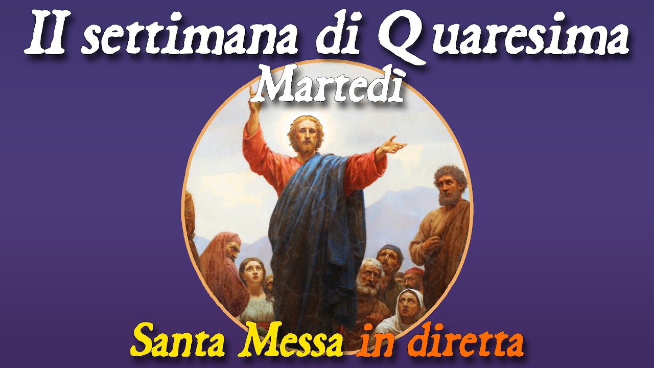 3 marzo 2026 -- Martedi della II settimana di Quaresima -- Santa Messa in diretta