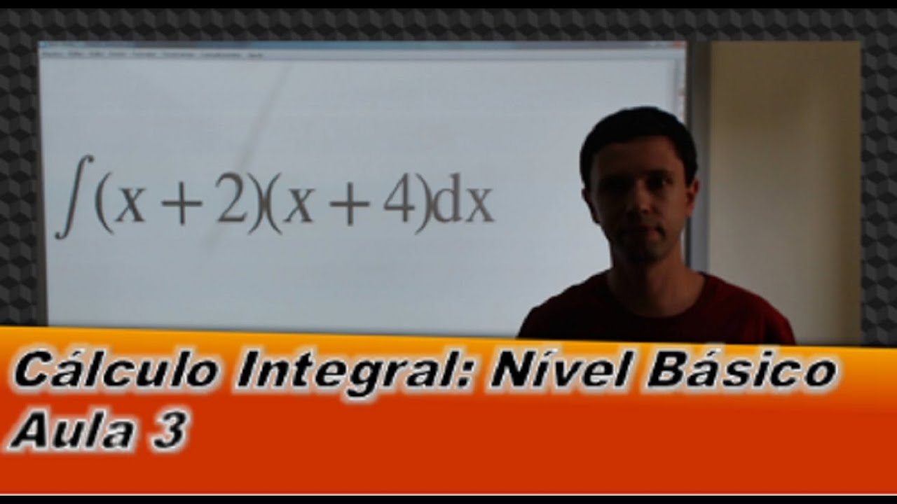 Cálculo Integral - Integral Nível Básico - Aula 3