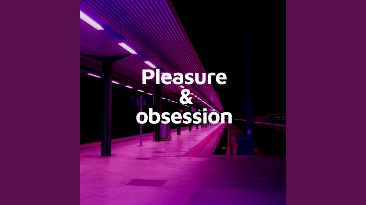 Pleasure & Obsession