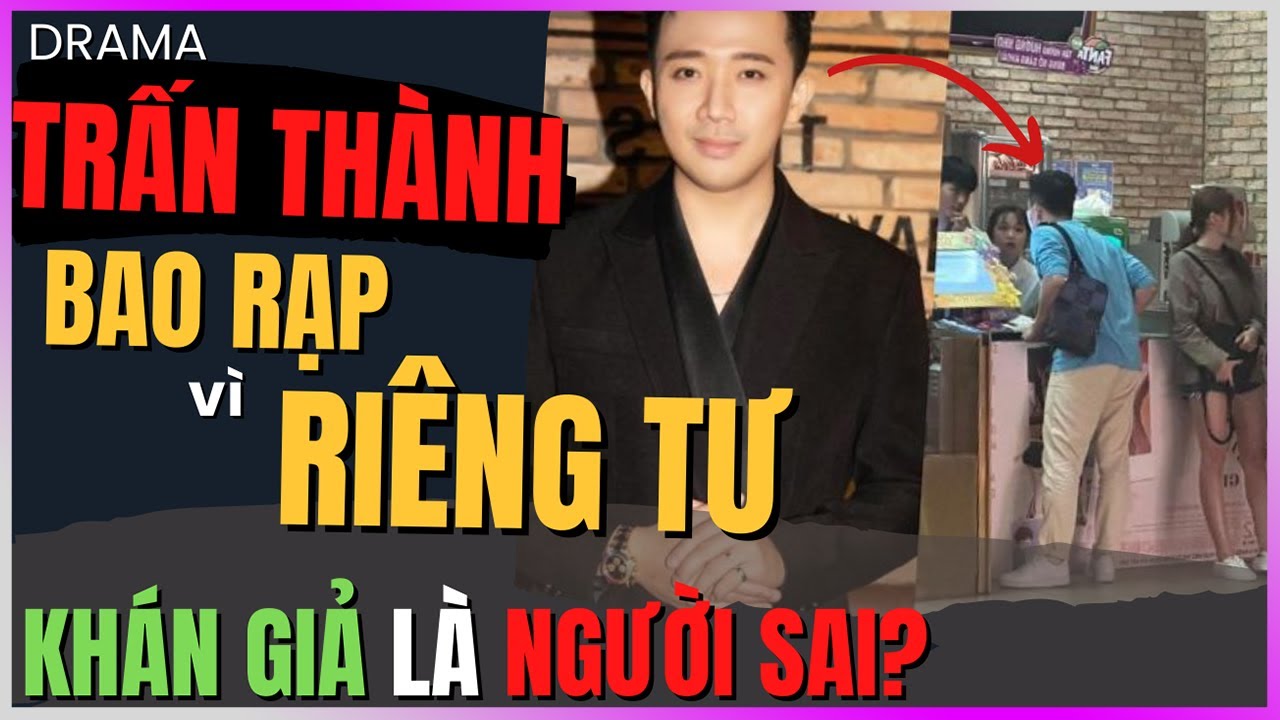 Trấn Thành Bao Rạp CGV Vì RIÊNG TƯ - Khán giả ĐÃ SAI? [DLDBTT]