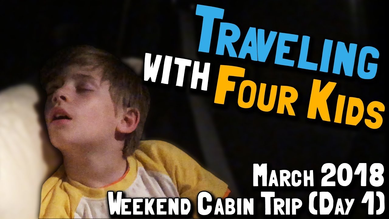 March 2018 Weekend Cabin Trip (Day 1): Traveling with Four Kids (March 14, 2018)