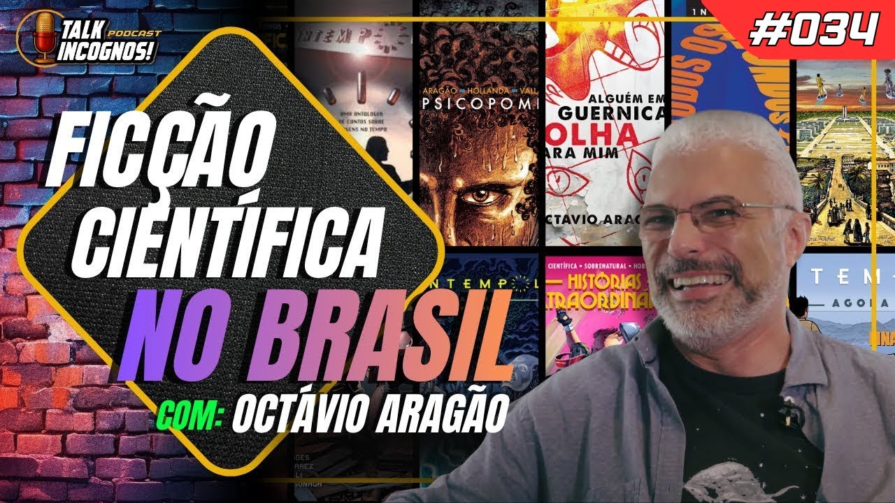 FICÇÃO CIENTÍFICA NO BRASIL: OCTÁVIO ARAGÃO - Talk InCognos! Podcast #034
