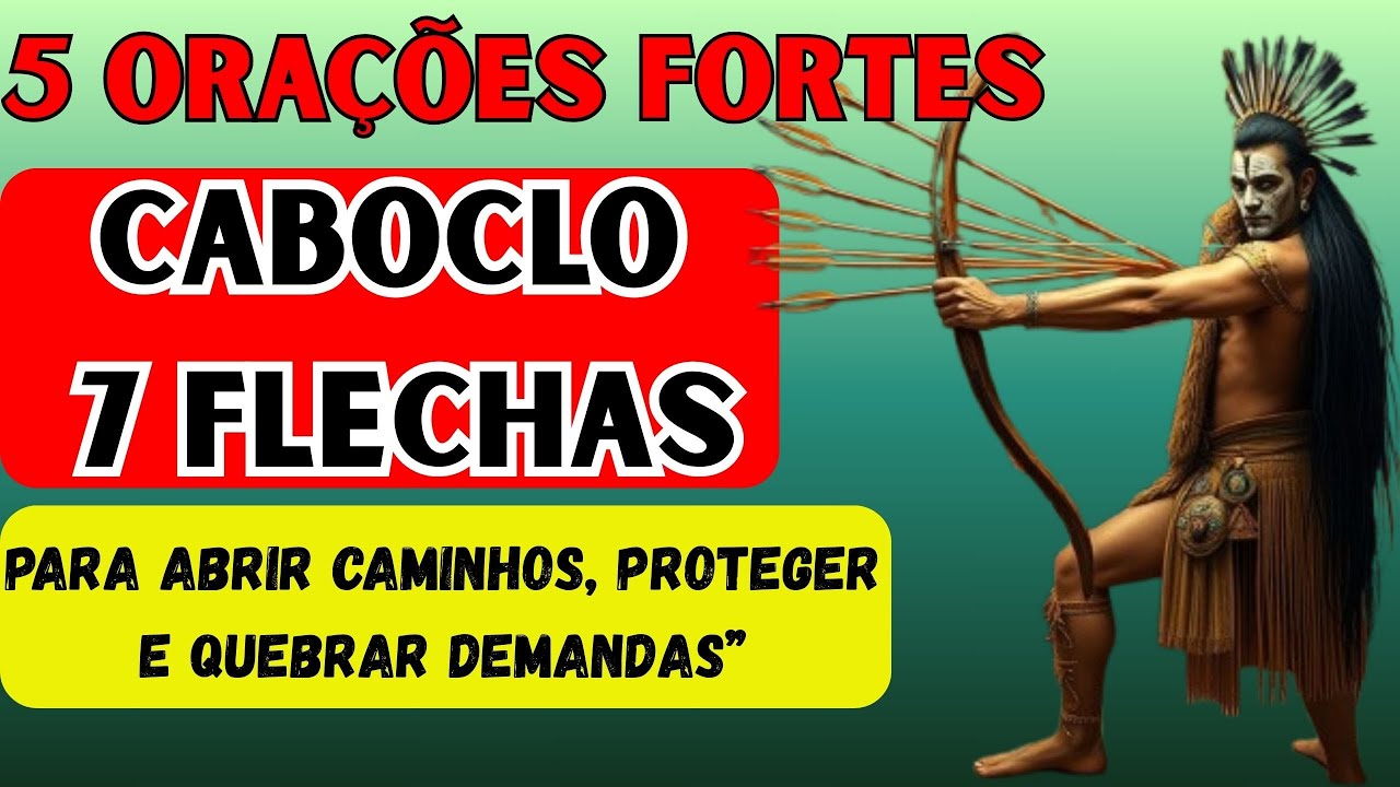 Caboclo 7 Flechas: 5 Orações para Abrir Caminhos e Quebrar Demandas