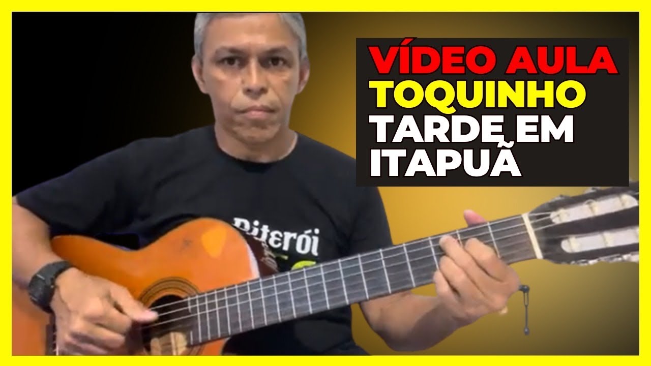 VÍDEO AULA- TARDE EM ITAPUÃ TOQUINHO-