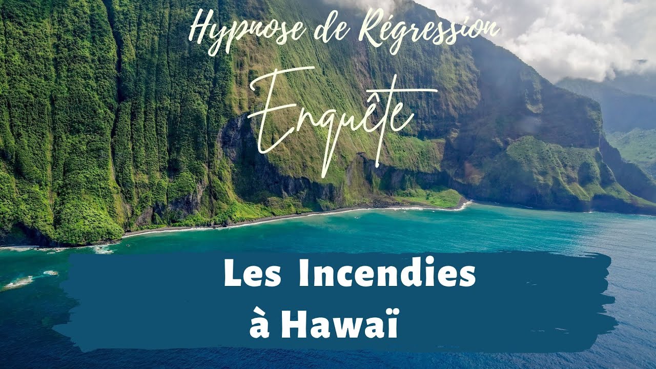 Hypnose consciente &ndash; Feu de destruction &agrave; MAUI, HAWAII : Que s'est-il pass&eacute; ?