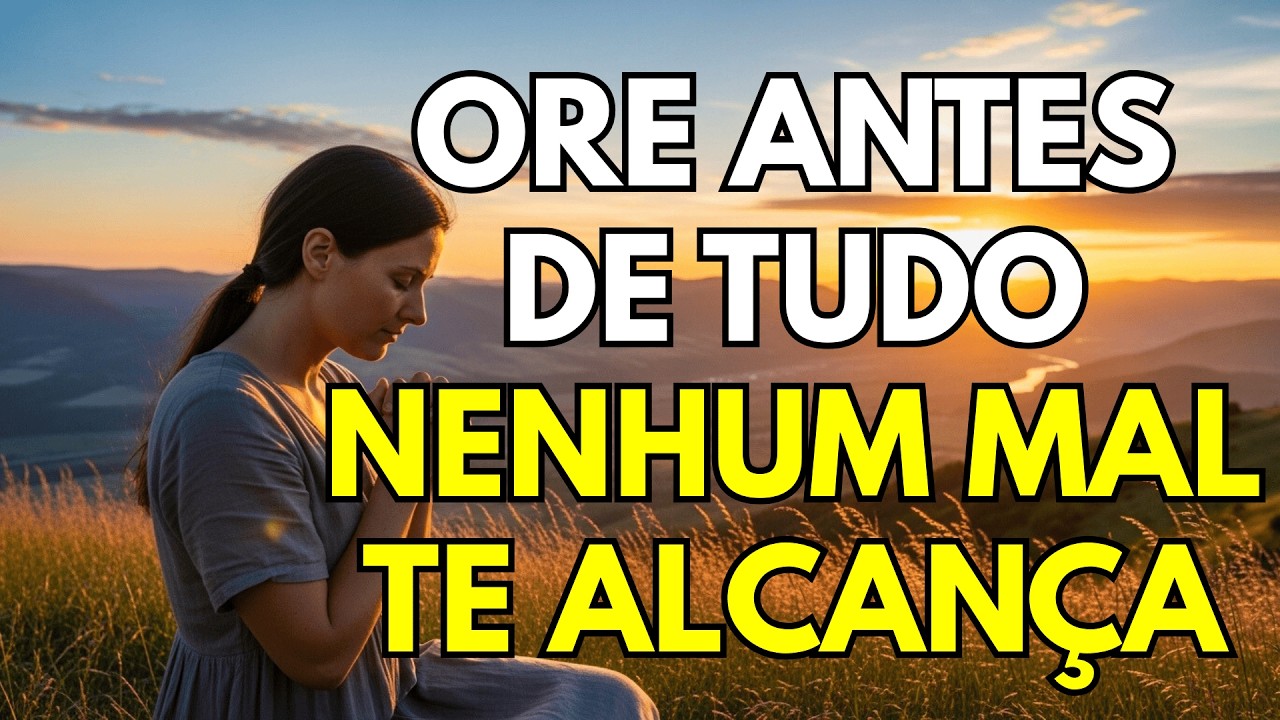 ORE PRIMEIRO: NUNCA COMECE O DIA SEM FALAR COM DEUS | REFLEXÃO E ORAÇÃO DA MANHÃ