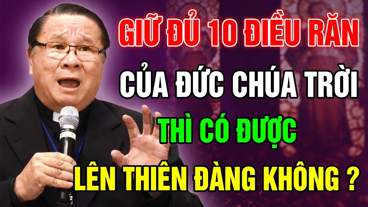 Tuân Thủ Đủ 10 Điều Răn Của Đức Chúa Trời Thì Có Được Lên Thiên Đàng ? Bài Giảng Ý Nghĩa Của Cha Hy