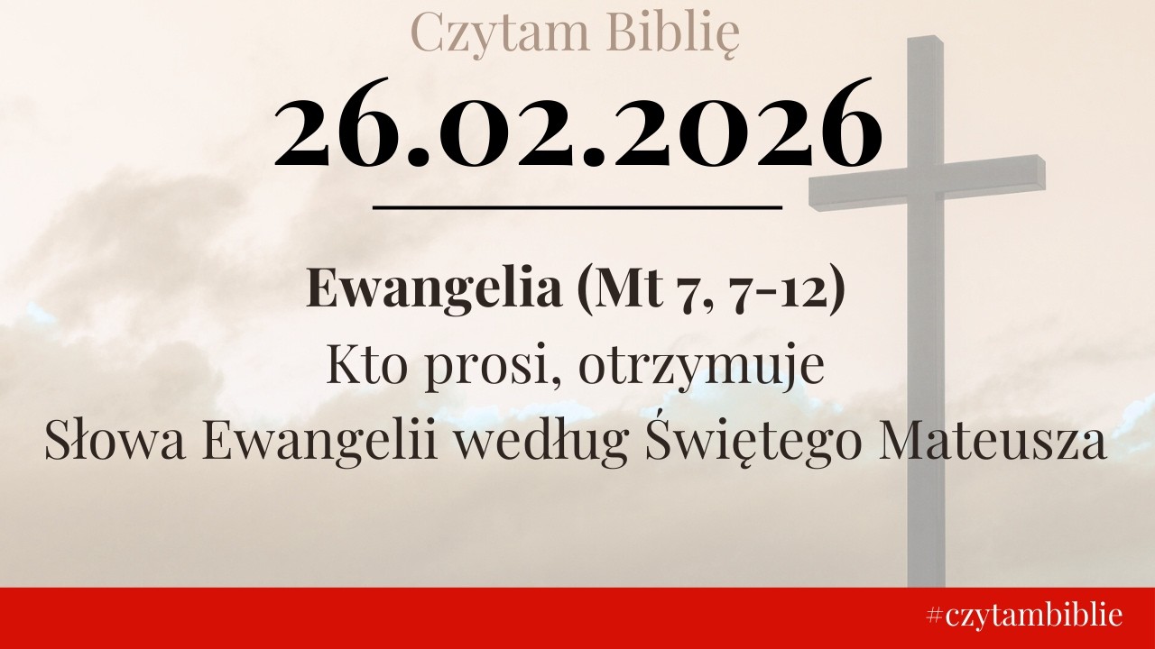 🗓️ 26.02.2026 - EWANGELIA NA DZIŚ -  (Mt 7, 7-12) Kto prosi, otrzymuje