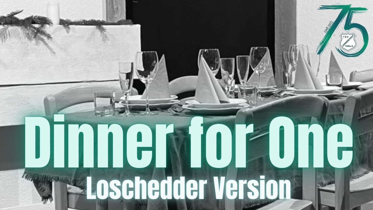Dinner for One - Loschedder Version